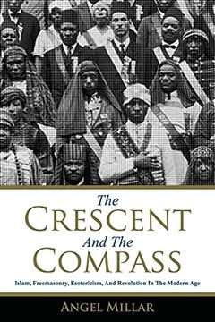 portada The Crescent and the Compass: Islam, Freemasonry, Esotericism and Revolution in the Modern age (in English)