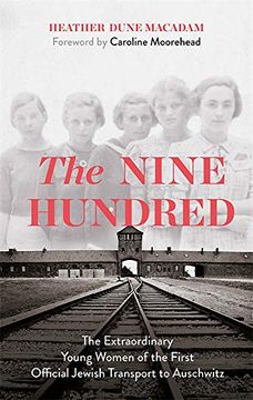 portada The Nine Hundred: The Extraordinary Young Women of the First Official Jewish Transport to Auschwitz (en Inglés)
