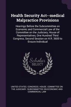 portada Health Security Act--medical Malpractice Provisions: Hearings Before the Subcommittee on Economic and Commercial Law of the Committee on the Judiciary (en Inglés)