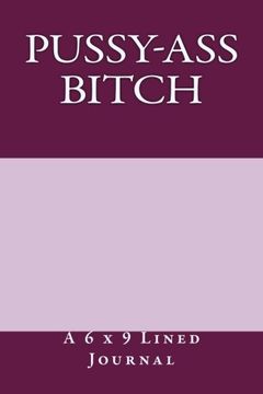 portada Pussy-Ass Bitch: A 6 x 9 Lined Journal