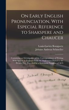portada On Early English Pronunciation, With Especial Reference to Shakspere and Chaucer: Containing an Investigation of the Correspondence of Writing With Sp
