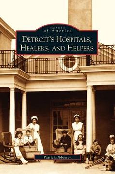 portada Detroit's Hospitals, Healers, and Helpers (en Inglés)