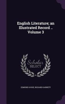 portada English Literature; an Illustrated Record .. Volume 3 (en Inglés)