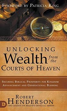 portada Unlocking Wealth From the Courts of Heaven: Securing Biblical Prosperity for Kingdom Advancement and Generational Blessing