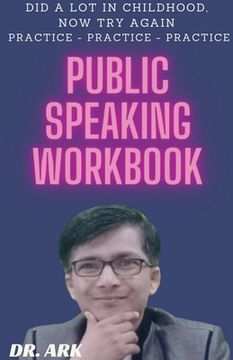 portada Public Speaking Workbook: Did A Lot In Childhood, Now Try Again Practice - Practice - Practice (en Inglés)