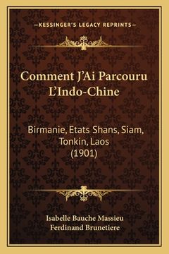 portada Comment J'Ai Parcouru L'Indo-Chine: Birmanie, Etats Shans, Siam, Tonkin, Laos (1901) (in French)