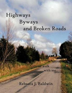 portada highways byways and broken roads: come walk with me... (en Inglés)