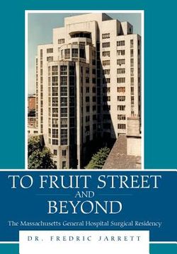 portada To Fruit Street and Beyond: The Massachusetts General Hospital Surgical Residency (en Inglés)