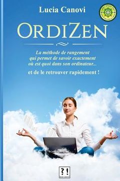 portada OrdiZen: La méthode de rangement qui permet de savoir exactement où est quoi dans son ordinateur... et de le retrouver rapideme (in French)