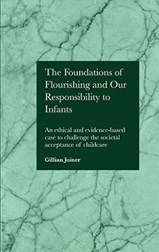 portada The Foundations of Flourishing and Our Responsibility to Infants: An ethical and evidence-based case to challenge the societal acceptance of childcare