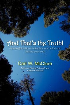 portada and that's the truth!: meaningful fiction to stimulate your mind and nurture your soul (en Inglés)