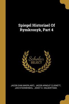portada Spiegel Historiael Of Rymkronyk, Part 4 (en Inglés)
