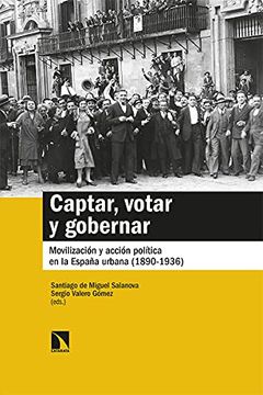 portada Captar, Votar y Gobernar: Movilización y Acción Política en la España Urbana (1890-1936): 850 (Mayor)
