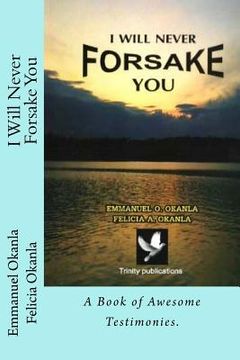 portada I Will Never Forsake You: A Book of Awesome Testimonies. (en Inglés)
