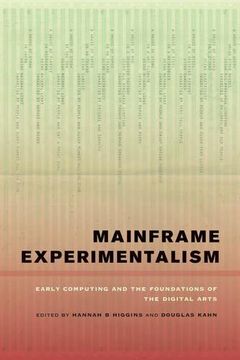 portada Mainframe Experimentalism: Early Computing and the Foundations of the Digital Arts (in English)