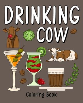 portada Drinking Cow: Coloring Book for Adults, Coloring Book with Many Coffee and Drinks Recipes (en Inglés)