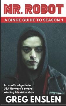 portada Mr. Robot: A Binge Guide to Season 1: An Unofficial Viewer's Guide to USA Network's Award-Winning Television Show (en Inglés)