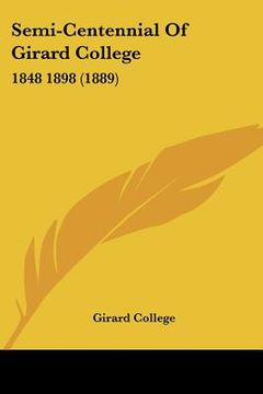 portada semi-centennial of girard college: 1848 1898 (1889) (in English)