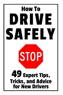 portada How to Drive Safely: 49 Expert Tips, Tricks, and Advice for New, Teen Drivers (en Inglés)