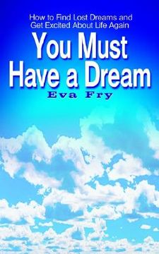 portada you must have a dream: how to find lost dreams and get excited about life again (in English)