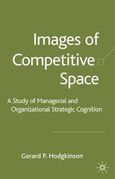 portada Images of Competitive Space: A Study in Managerial and Organizational Strategic Cognition