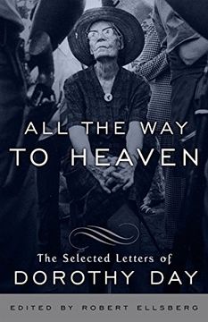 portada All the way to Heaven: The Selected Letters of Dorothy day (en Inglés)