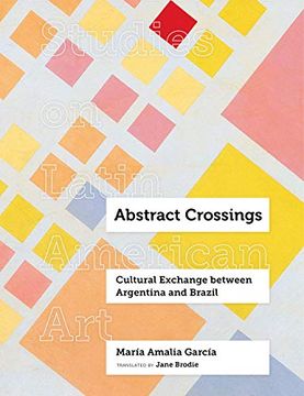 portada Abstract Crossings: Cultural Exchange Between Argentina and Brazil (Studies on Latin American Art) (en Inglés)