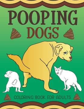 portada Pooping Dogs Coloring Book for Adults: Funny Dog Poop Toilet Humor Gag Book