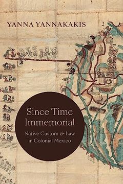portada Since Time Immemorial: Native Custom and law in Colonial Mexico (en Inglés)