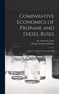 Comparative Economics of Propane and Diesel Buses: Report to Chicago Transit Authority (en Inglés)