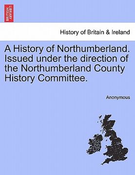 portada a history of northumberland. issued under the direction of the northumberland county history committee. (en Inglés)