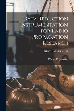 portada Data Reduction Instrumentation for Radio Propagation Research; NBS Technical Note 111