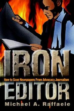 portada iron editor: how to save newspapers from advocacy journalism (in English)