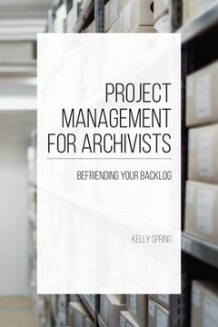 portada Project Management for Archivists: Befriending Your Backlog (en Inglés)