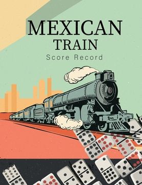 portada Mexican Train Score Record: Good for family fun Mexican Train Dominoes Game large size pads were great. (en Inglés)