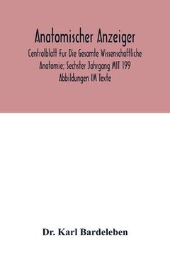 portada Anatomischer Anzeiger; Centralblatt Fur Die Gesamte Wissenschaftliche Anatomie; Sechster Jahrgang MIT 199 Abbildungen IM Texte (en Inglés)