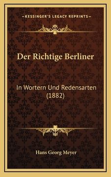 portada Der Richtige Berliner: In Wortern Und Redensarten (1882) (en Alemán)