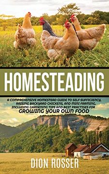 portada Homesteading: A Comprehensive Homestead Guide to Self-Sufficiency, Raising Backyard Chickens, and Mini Farming, Including Gardening Tips and Best Practices for Growing Your own Food (en Inglés)