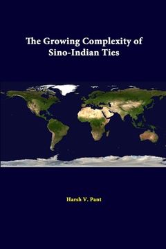 portada The Growing Complexity Of Sino-Indian Ties (en Inglés)