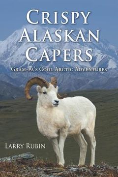 portada Crispy Alaskan Capers: Gram-pa's Cool Arctic Adventures (en Inglés)