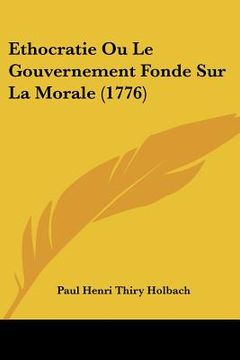 portada ethocratie ou le gouvernement fonde sur la morale (1776) (in English)