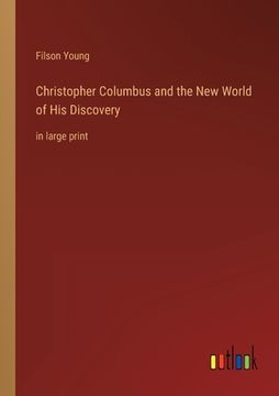 portada Christopher Columbus and the New World of His Discovery: in large print (in English)