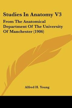 portada studies in anatomy v3: from the anatomical department of the university of manchester (1906)