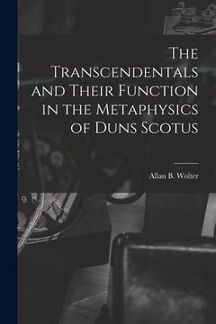 portada The Transcendentals and Their Function in the Metaphysics of Duns Scotus