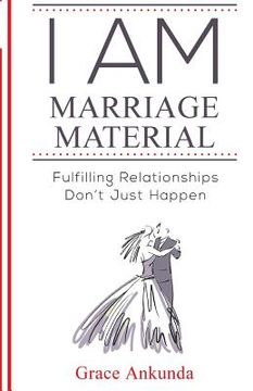 portada I am Marriage Material: Fulfilling Relationships Don't Just Happen (en Inglés)