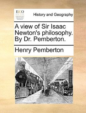 portada a view of sir isaac newton's philosophy. by dr. pemberton. (en Inglés)