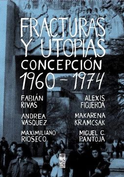 portada Fracturas y utopías. Concepción 1960-1974