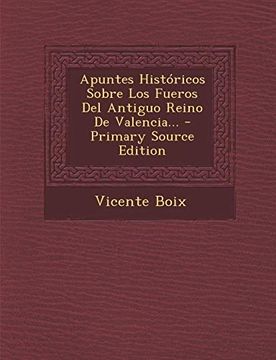 portada Apuntes Históricos Sobre los Fueros del Antiguo Reino de Valencia.   - Primary Source Edition