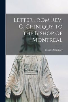 portada Letter From Rev. C. Chiniquy to the Bishop of Montreal [microform] (en Inglés)