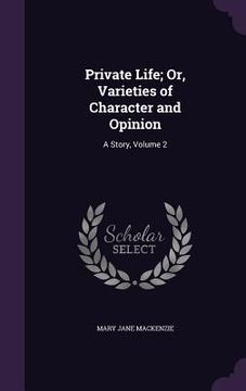 portada Private Life; Or, Varieties of Character and Opinion: A Story, Volume 2 (en Inglés)